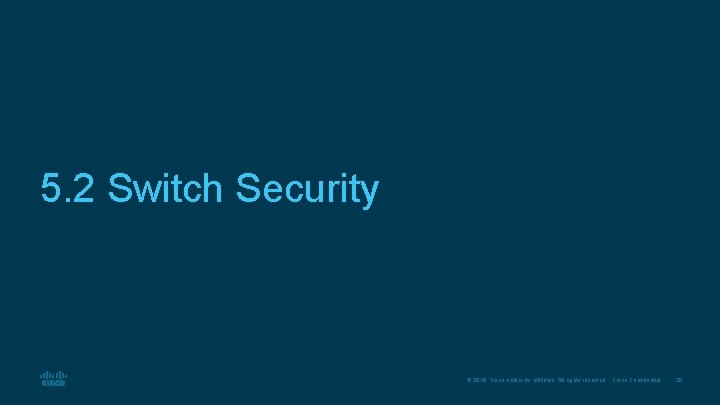 5. 2 Switch Security © 2016 Cisco and/or its affiliates. All rights reserved. Cisco