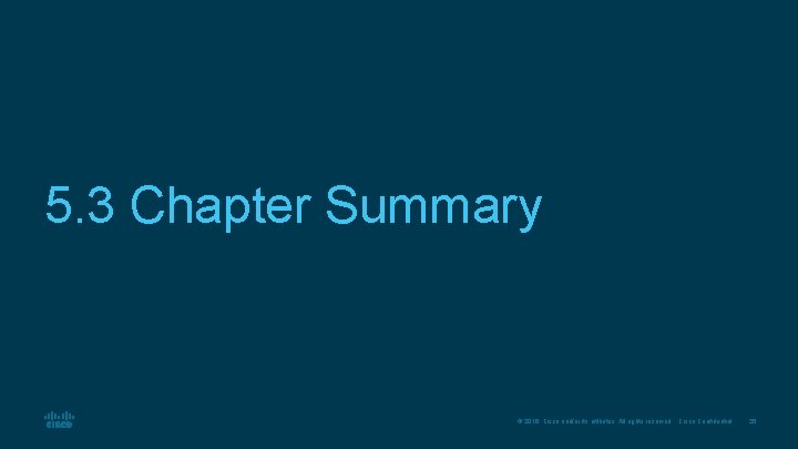 5. 3 Chapter Summary © 2016 Cisco and/or its affiliates. All rights reserved. Cisco