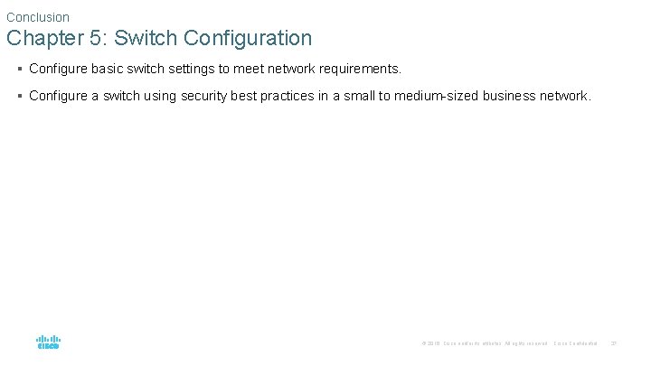 Conclusion Chapter 5: Switch Configuration § Configure basic switch settings to meet network requirements.