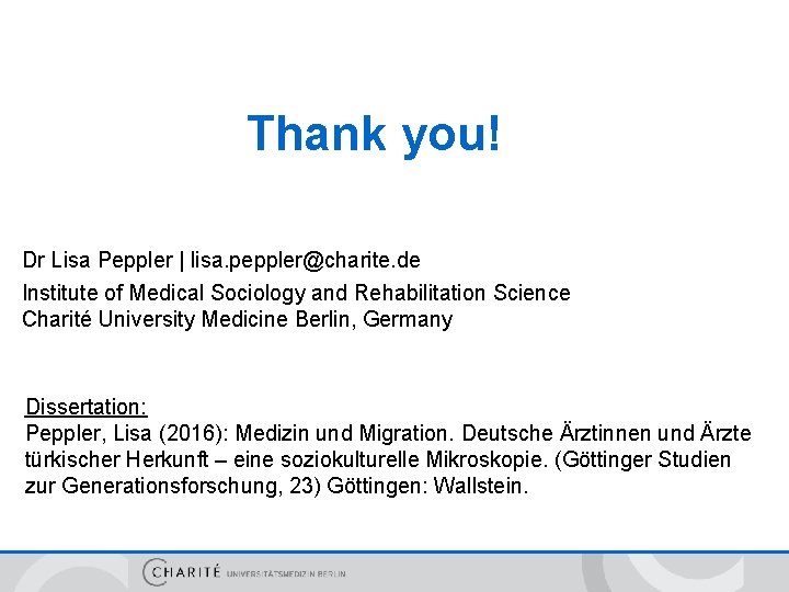 Thank you! Dr Lisa Peppler | lisa. peppler@charite. de Institute of Medical Sociology and