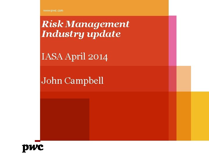www. pwc. com Risk Management Industry update IASA April 2014 John Campbell 