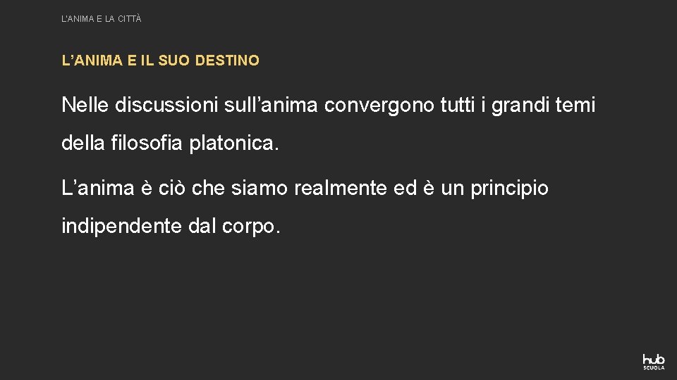 L’ANIMA E LA CITTÀ L’ANIMA E IL SUO DESTINO Nelle discussioni sull’anima convergono tutti