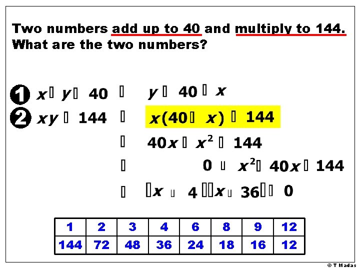 Two numbers add up to 40 and multiply to 144. What are the two Two numbers add up to 40 and multiply to 144. What are the two