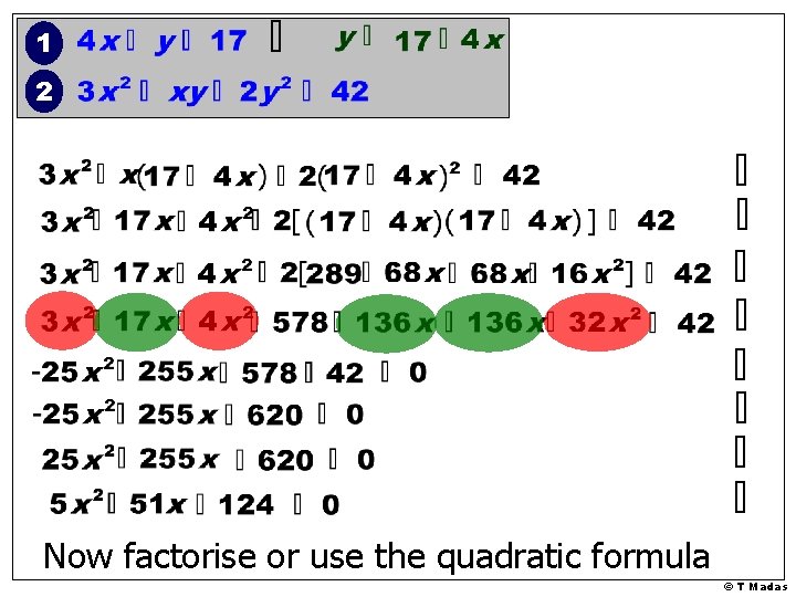 1 2 Now factorise or use the quadratic formula © T Madas 1 2 Now factorise or use the quadratic formula © T Madas