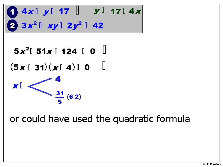 1 2 or could have used the quadratic formula © T Madas 1 2 or could have used the quadratic formula © T Madas