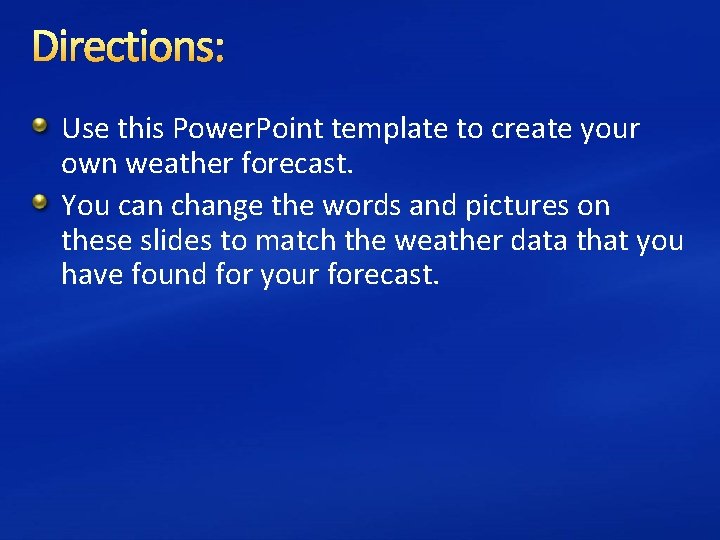 Directions: Use this Power. Point template to create your own weather forecast. You can
