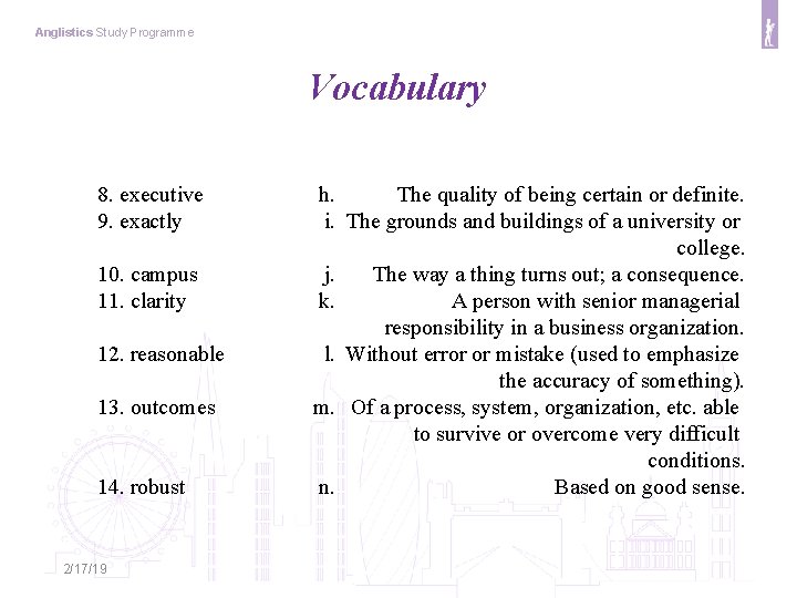Anglistics Study Programme Vocabulary 8. executive 9. exactly 10. campus 11. clarity 12. reasonable