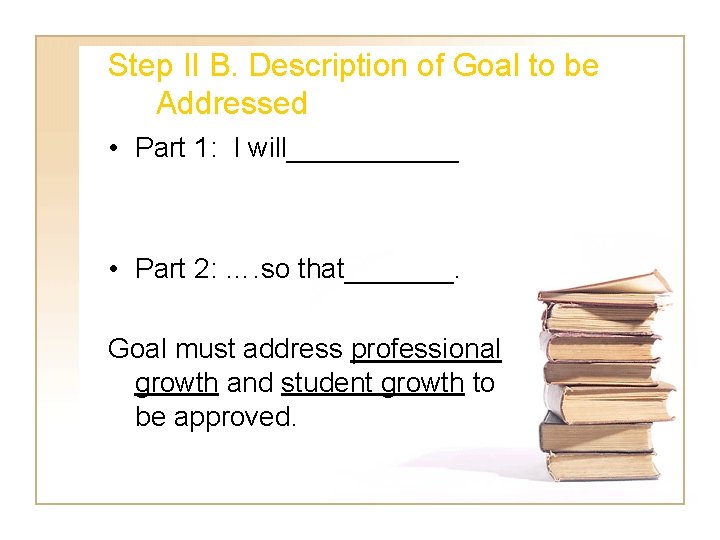 Step II B. Description of Goal to be Addressed • Part 1: I will______