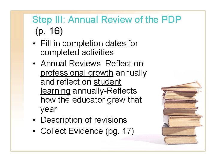 Step III: Annual Review of the PDP (p. 16) • Fill in completion dates