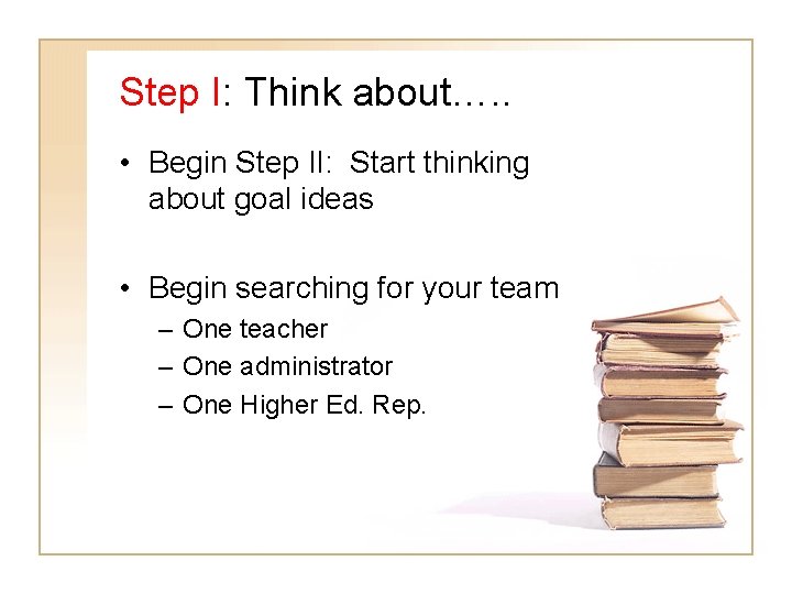 Step I: Think about…. . • Begin Step II: Start thinking about goal ideas