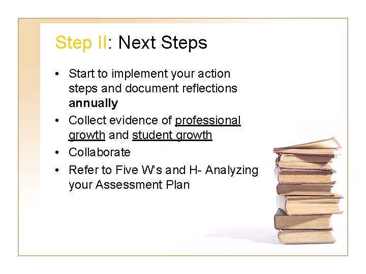 Step II: Next Steps • Start to implement your action steps and document reflections
