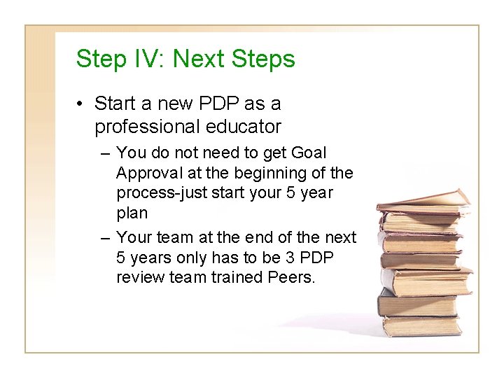 Step IV: Next Steps • Start a new PDP as a professional educator –