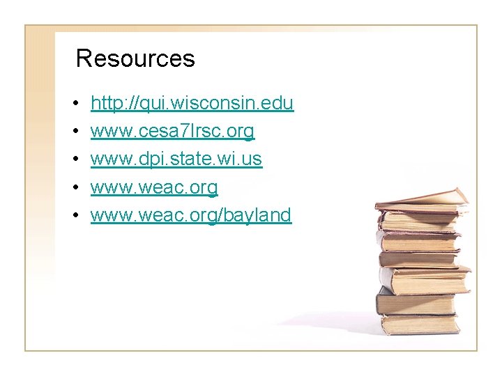 Resources • • • http: //qui. wisconsin. edu www. cesa 7 lrsc. org www.