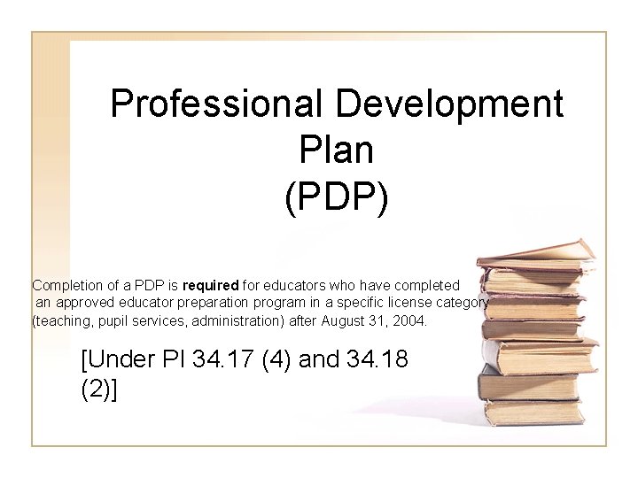 Professional Development Plan (PDP) Completion of a PDP is required for educators who have