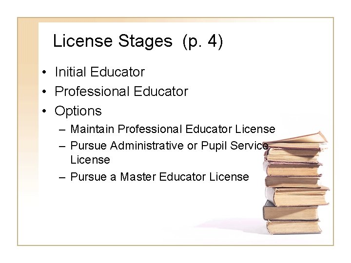 License Stages (p. 4) • Initial Educator • Professional Educator • Options – Maintain