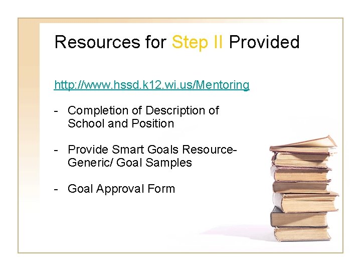 Resources for Step II Provided http: //www. hssd. k 12. wi. us/Mentoring - Completion