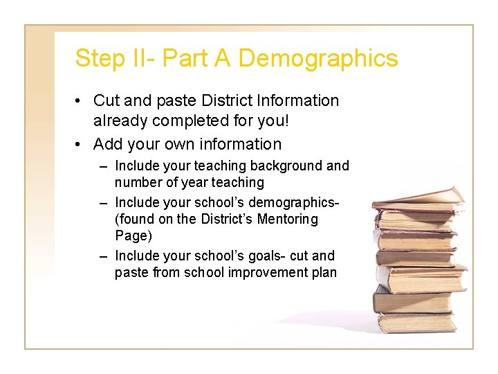 Step II- Part A Demographics • Cut and paste District Information already completed for