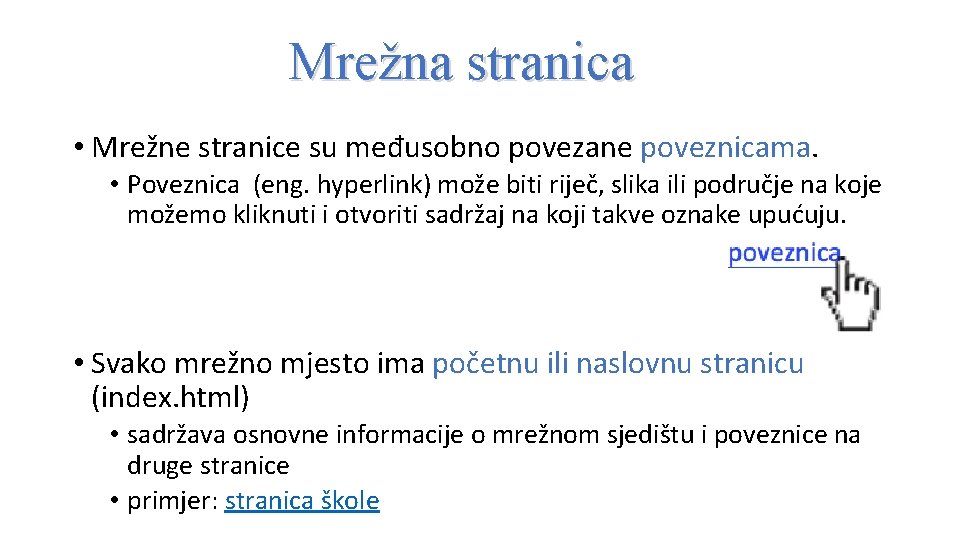 Mrežna stranica • Mrežne stranice su međusobno povezane poveznicama. • Poveznica (eng. hyperlink) može