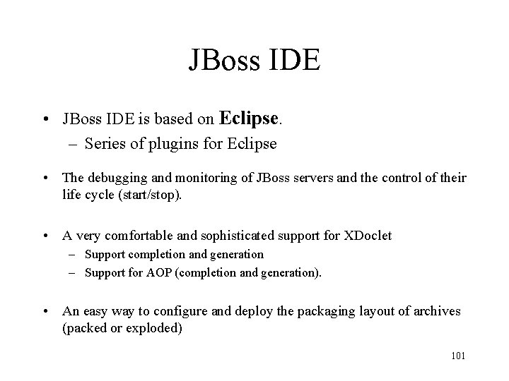 JBoss IDE • JBoss IDE is based on Eclipse. – Series of plugins for