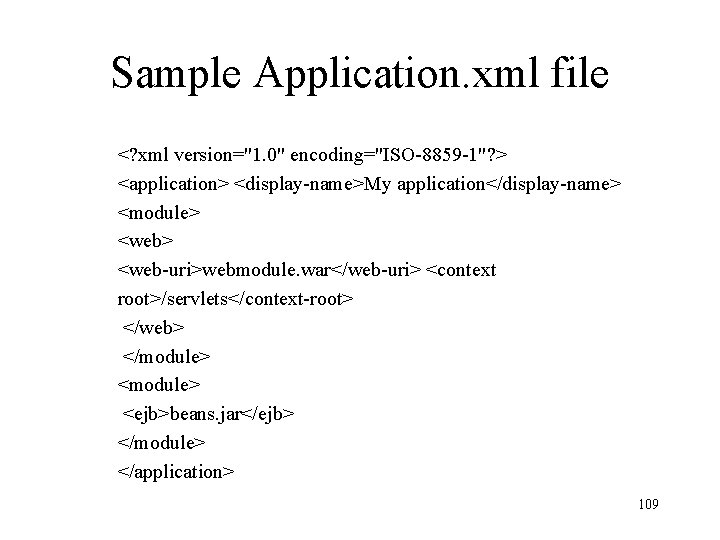 Sample Application. xml file <? xml version="1. 0" encoding="ISO-8859 -1"? > <application> <display-name>My application</display-name>