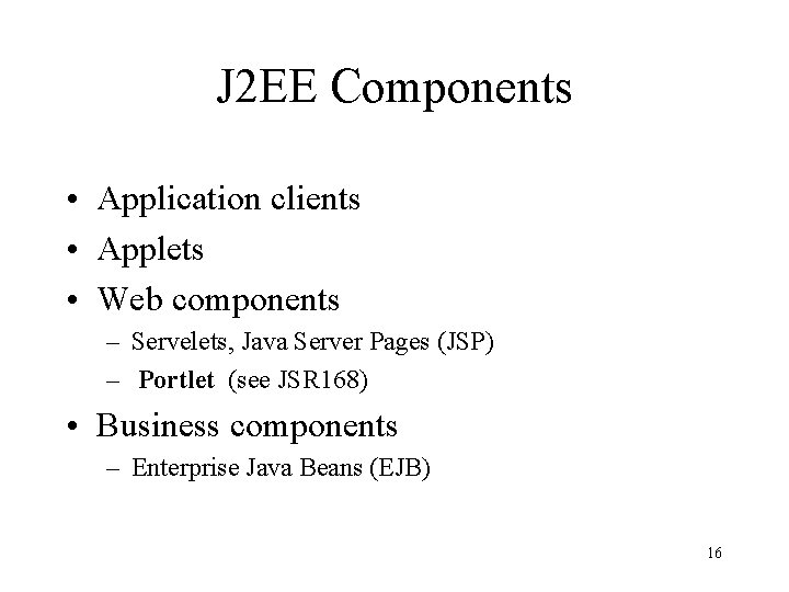 J 2 EE Components • Application clients • Applets • Web components – Servelets,