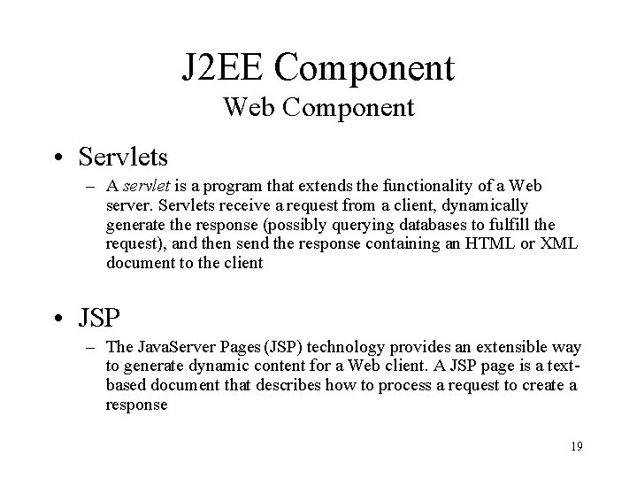 J 2 EE Component Web Component • Servlets – A servlet is a program