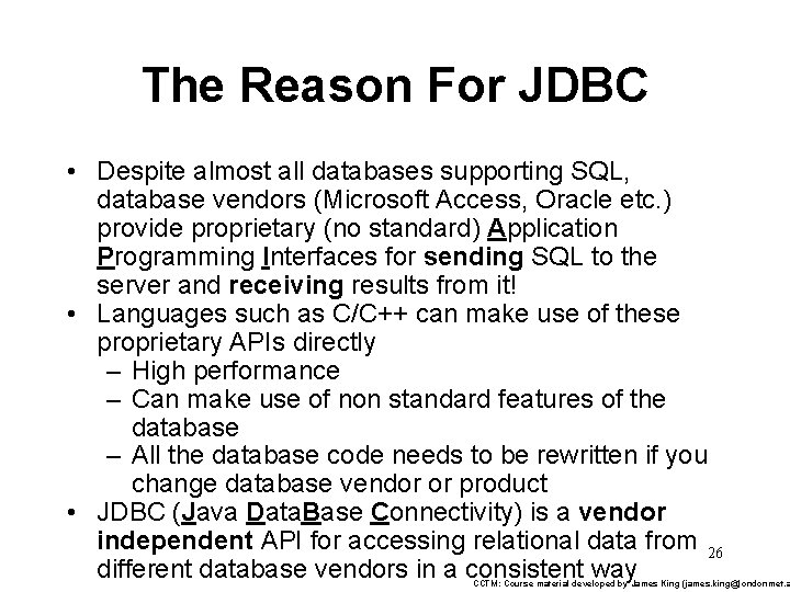 The Reason For JDBC • Despite almost all databases supporting SQL, database vendors (Microsoft