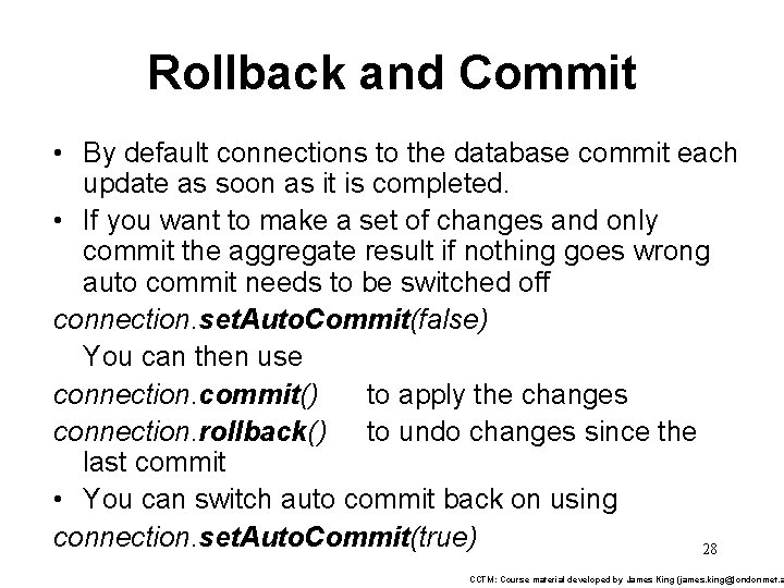 Rollback and Commit • By default connections to the database commit each update as