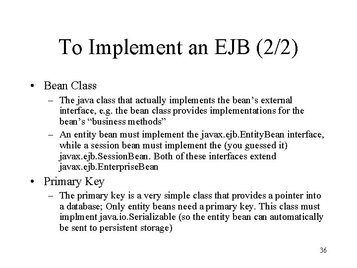 To Implement an EJB (2/2) • Bean Class – The java class that actually