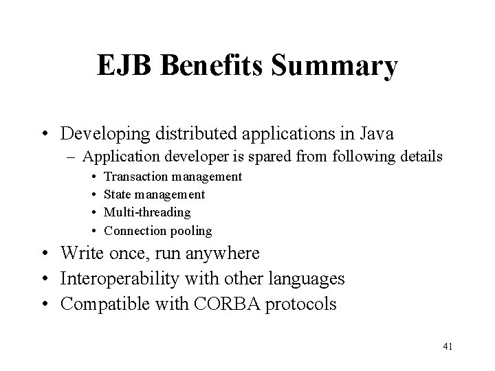 EJB Benefits Summary • Developing distributed applications in Java – Application developer is spared