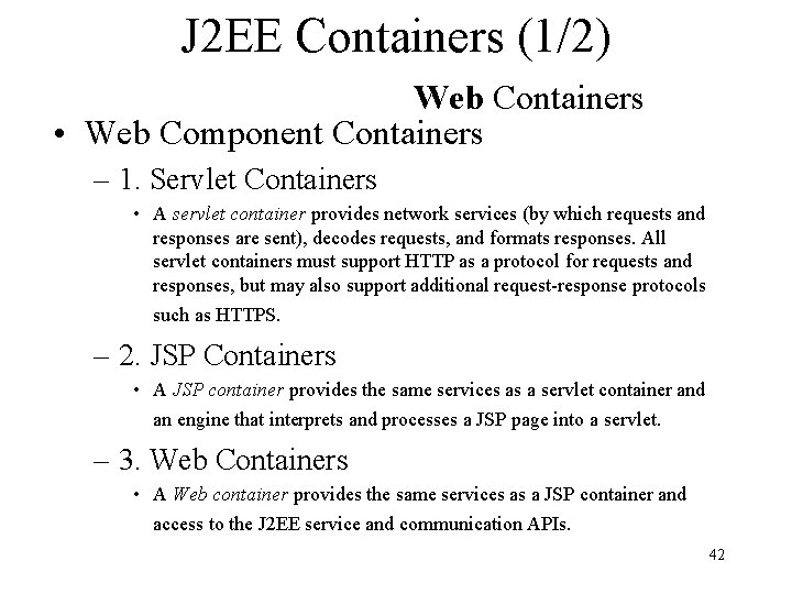 J 2 EE Containers (1/2) Web Containers • Web Component Containers – 1. Servlet