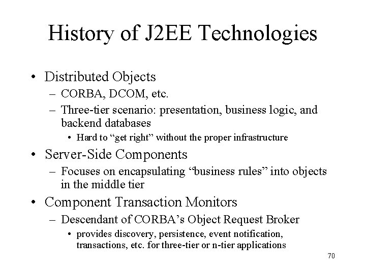 History of J 2 EE Technologies • Distributed Objects – CORBA, DCOM, etc. –