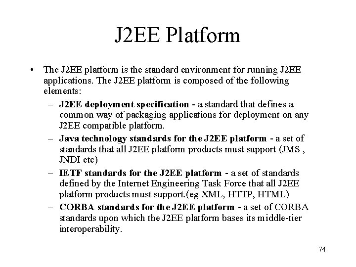 J 2 EE Platform • The J 2 EE platform is the standard environment