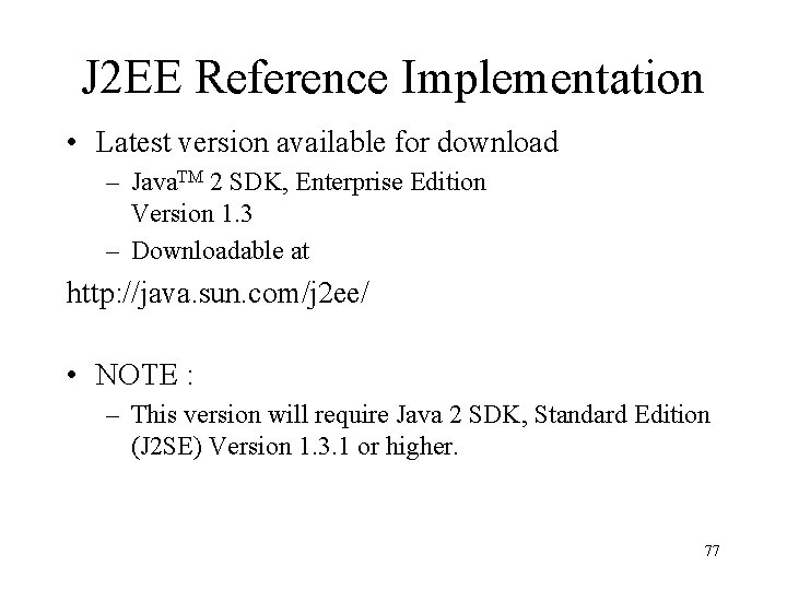 J 2 EE Reference Implementation • Latest version available for download – Java. TM