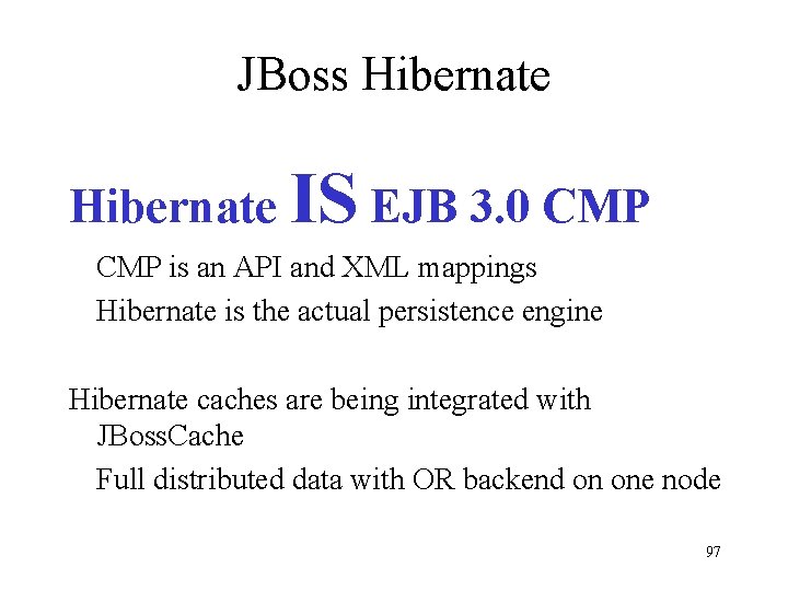 JBoss Hibernate IS EJB 3. 0 CMP is an API and XML mappings Hibernate