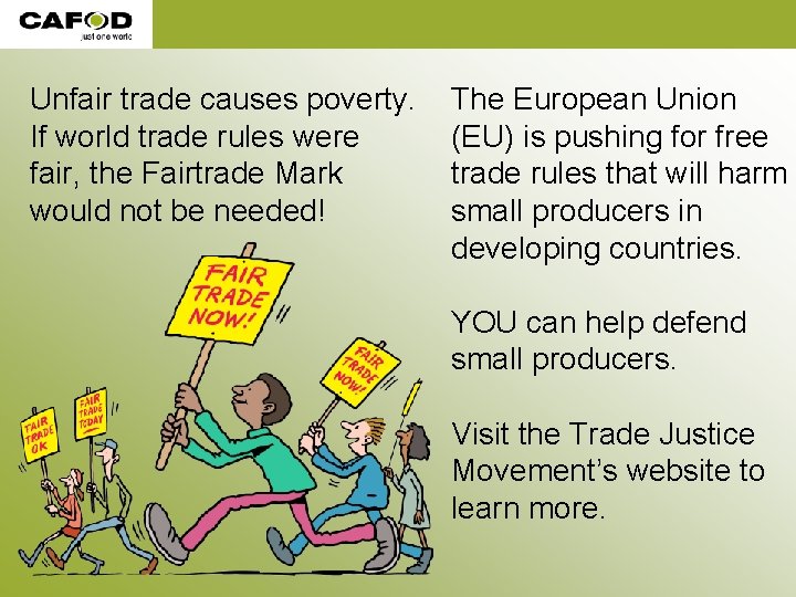Unfair trade causes poverty. If world trade rules were fair, the Fairtrade Mark would Unfair trade causes poverty. If world trade rules were fair, the Fairtrade Mark would