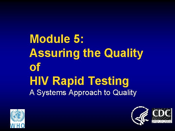 Module 5: Assuring the Quality of HIV Rapid Testing A Systems Approach to Quality