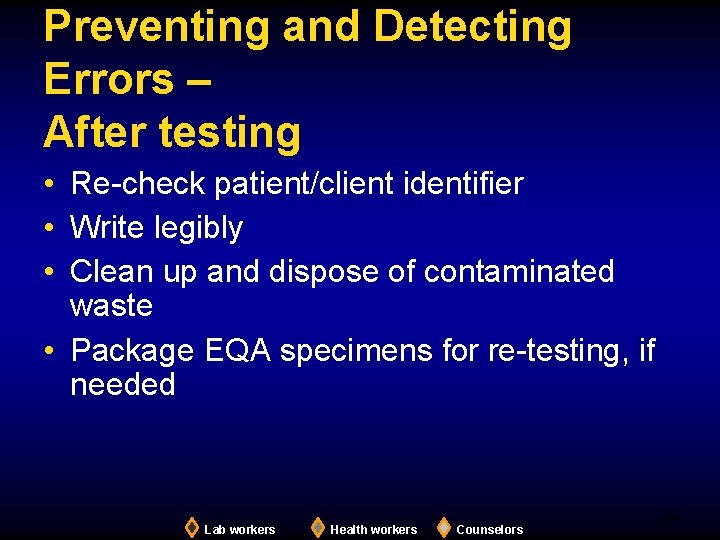 Preventing and Detecting Errors – After testing • Re-check patient/client identifier • Write legibly