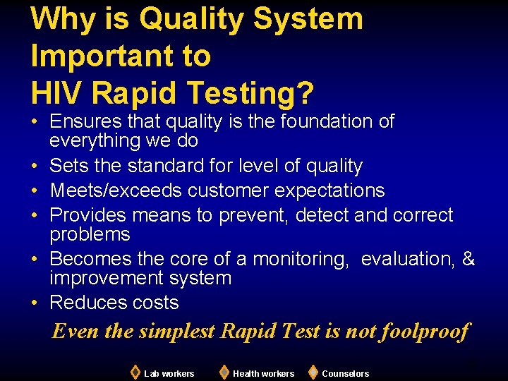 Why is Quality System Important to HIV Rapid Testing? • Ensures that quality is
