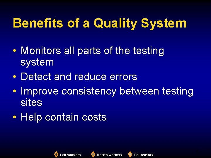 Benefits of a Quality System • Monitors all parts of the testing system •
