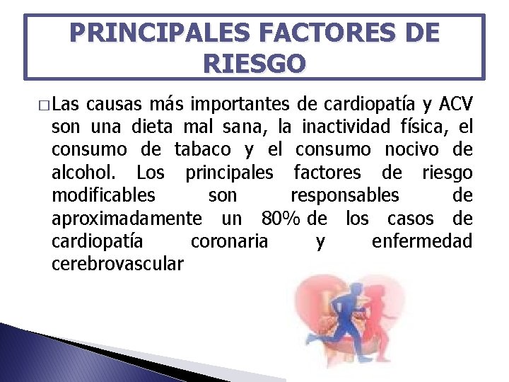 PRINCIPALES FACTORES DE RIESGO � Las causas más importantes de cardiopatía y ACV son