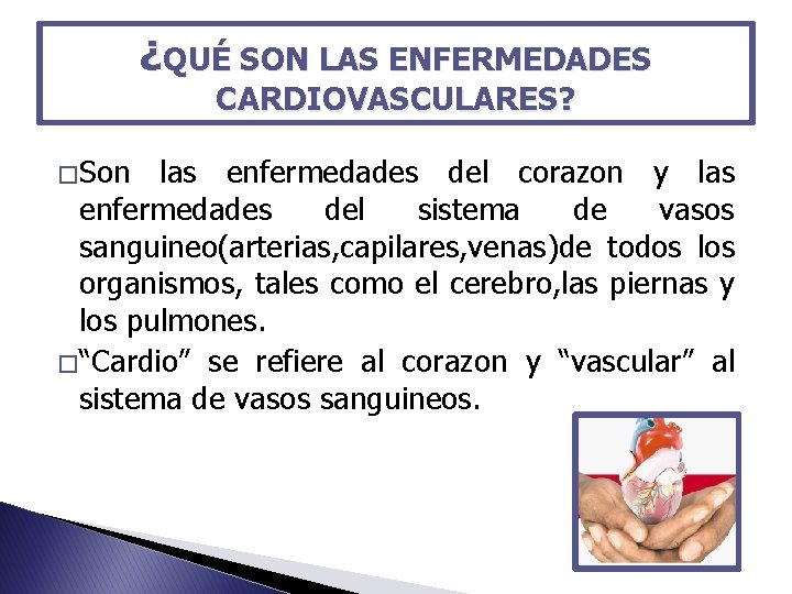 ¿QUÉ SON LAS ENFERMEDADES CARDIOVASCULARES? � Son las enfermedades del corazon y las enfermedades