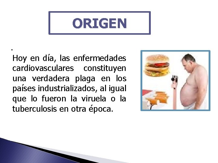 ORIGEN. Hoy en día, las enfermedades cardiovasculares constituyen una verdadera plaga en los países