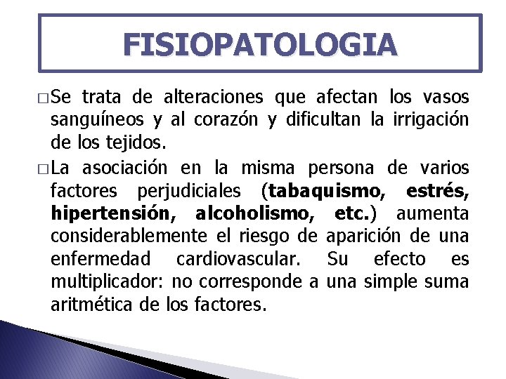 FISIOPATOLOGIA � Se trata de alteraciones que afectan los vasos sanguíneos y al corazón