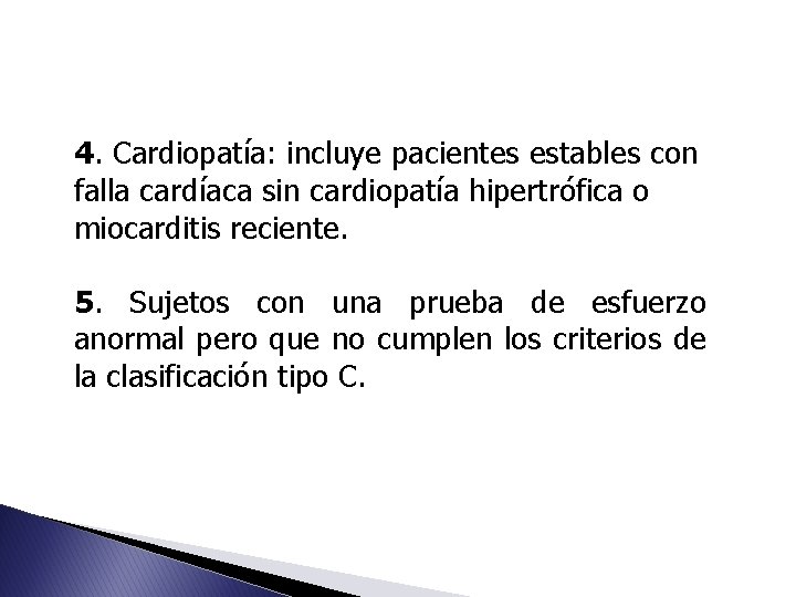 4. Cardiopatía: incluye pacientes estables con falla cardíaca sin cardiopatía hipertrófica o miocarditis reciente.