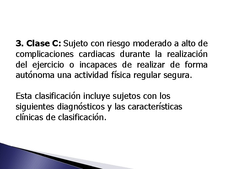 3. Clase C: Sujeto con riesgo moderado a alto de complicaciones cardiacas durante la