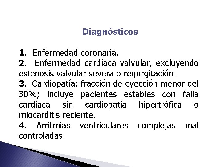 Diagnósticos 1. Enfermedad coronaria. 2. Enfermedad cardíaca valvular, excluyendo estenosis valvular severa o regurgitación. Diagnósticos 1. Enfermedad coronaria. 2. Enfermedad cardíaca valvular, excluyendo estenosis valvular severa o regurgitación.