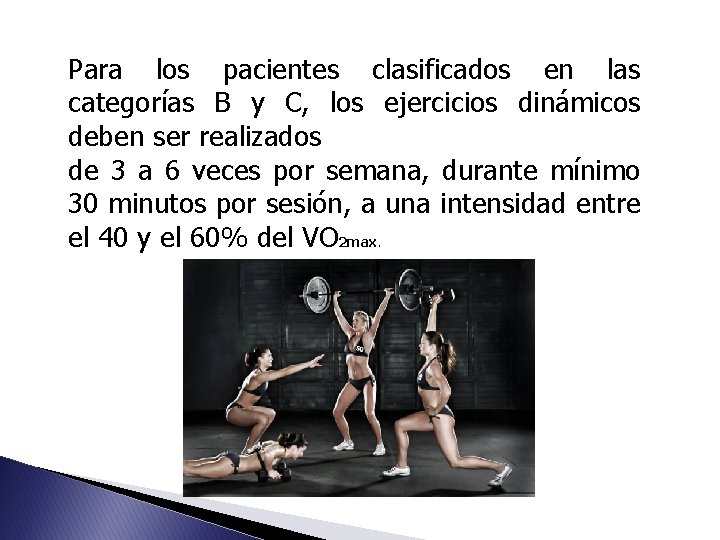Para los pacientes clasificados en las categorías B y C, los ejercicios dinámicos deben Para los pacientes clasificados en las categorías B y C, los ejercicios dinámicos deben