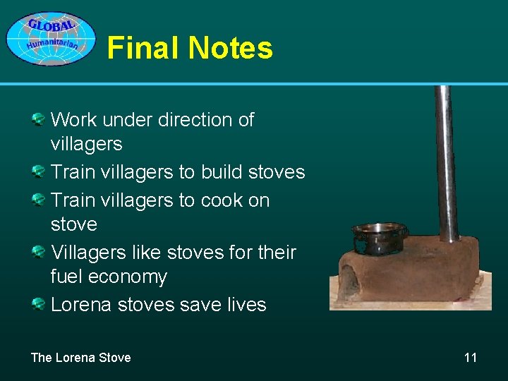 Final Notes Work under direction of villagers Train villagers to build stoves Train villagers