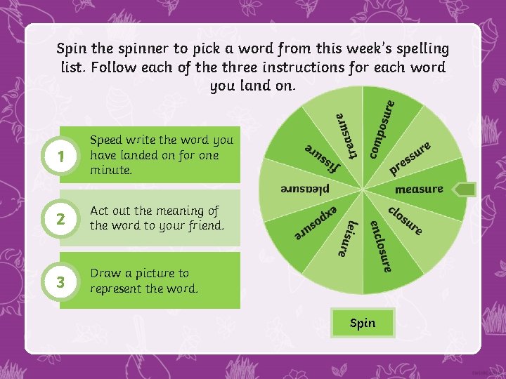 Spin the spinner to pick a word from this week’s spelling list. Follow each Spin the spinner to pick a word from this week’s spelling list. Follow each